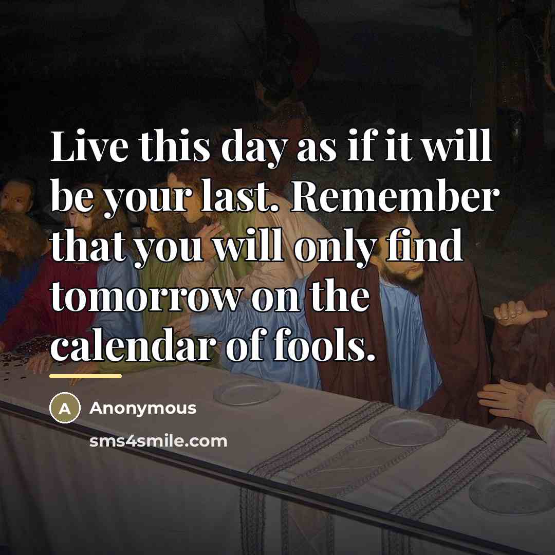 “Live this day as if it will be your last.…” quote by Anonymous