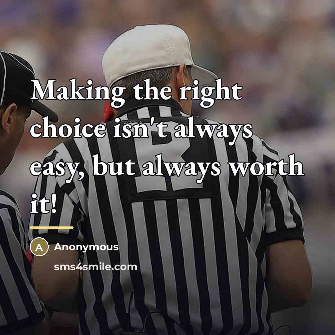 “Making the right choice isn't always easy, but always worth…” quote by Anonymous