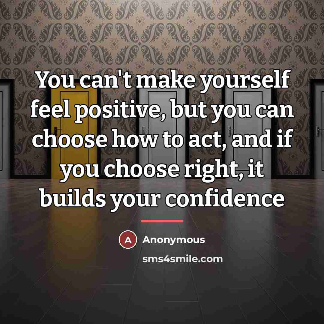 “You can't make yourself feel positive, but you can choose…” quote by Anonymous