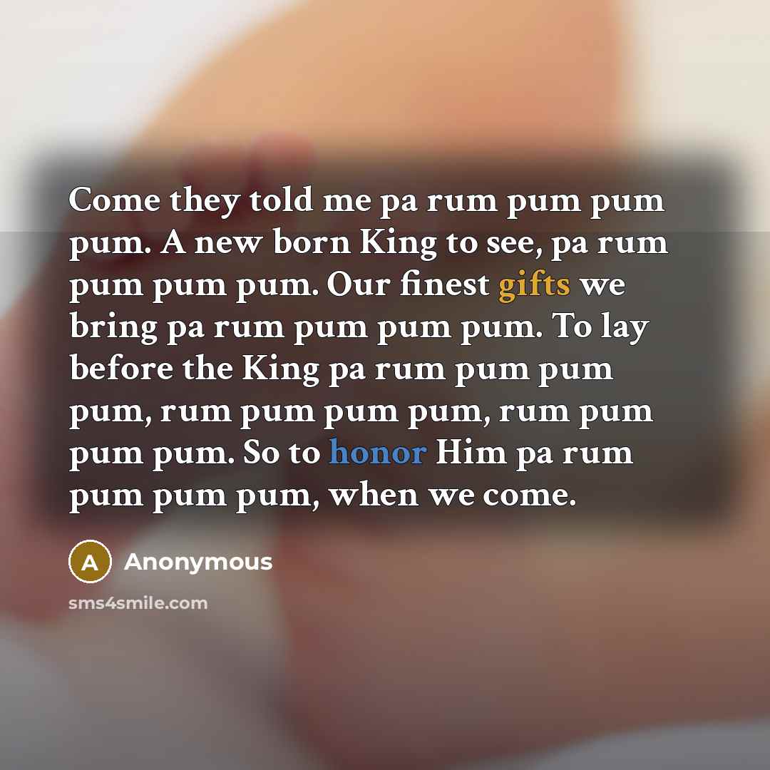 “Come they told me pa rum pum pum pum. A…” quote by Anonymous
