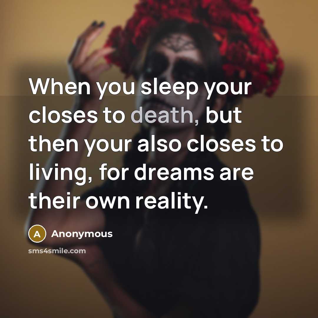 “When you sleep your closes to death, but then your…” quote by Anonymous