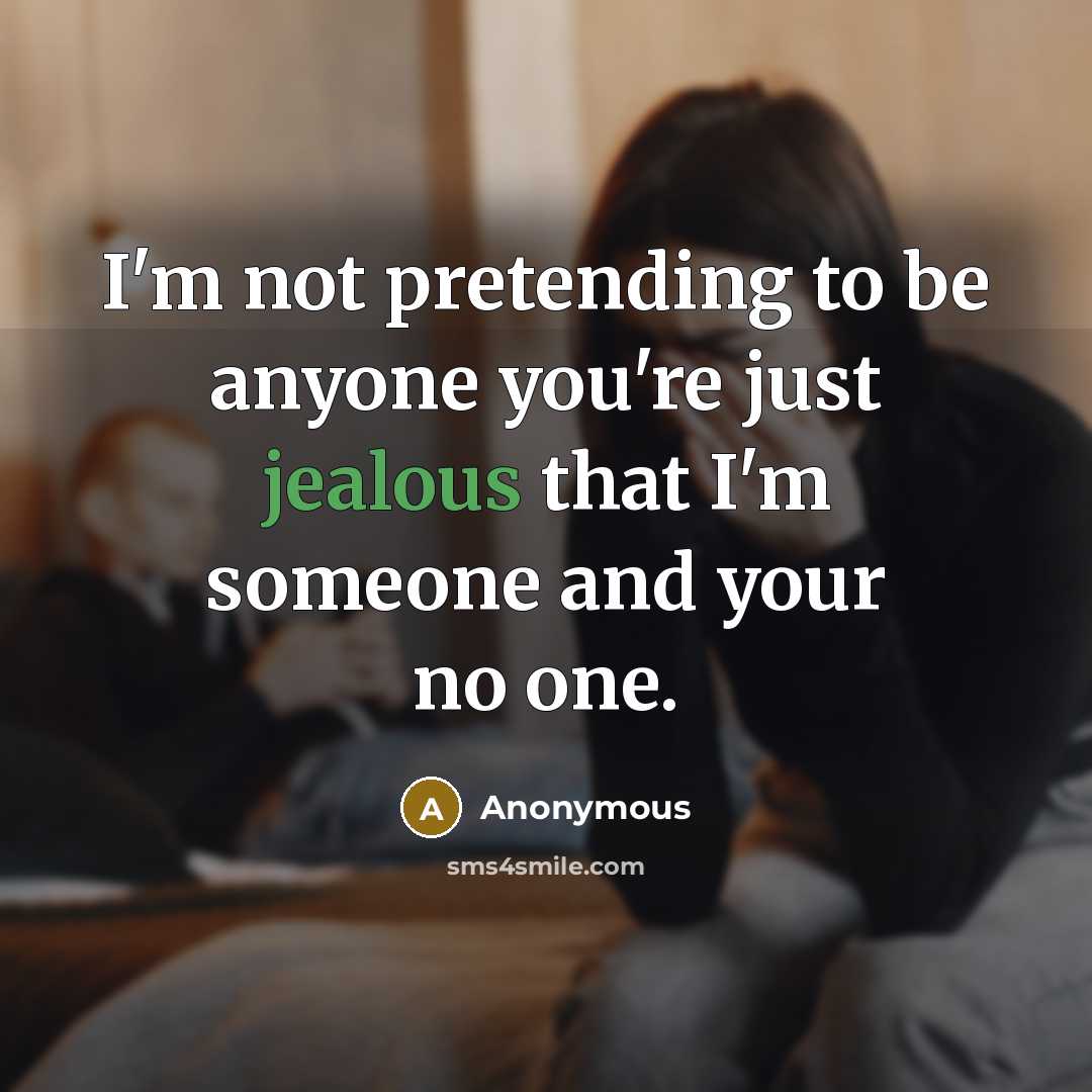 “I'm not pretending to be anyone you're just jealous that…” quote by Anonymous