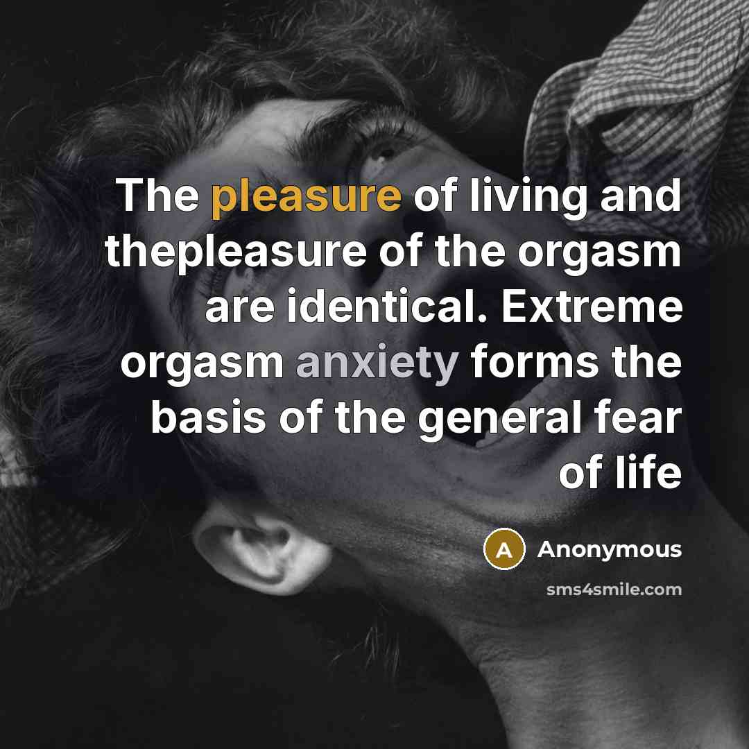 “The pleasure of living and thepleasure of the orgasm are…” quote by Anonymous