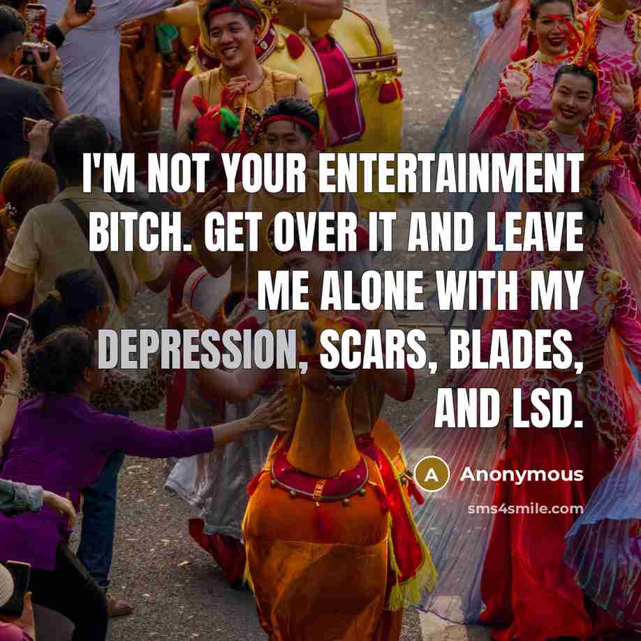 “I'm not your entertainment bitch. Get over it and leave…” quote by Anonymous
