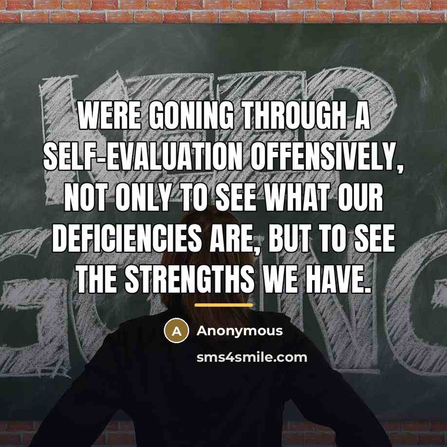 “Were goning through a self-evaluation offensively, not only to see…” quote by Anonymous