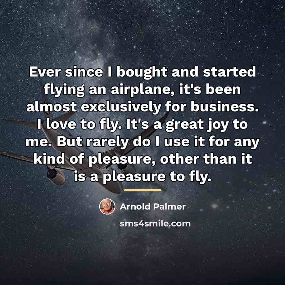 “Ever since I bought and started flying an airplane, it's…” quote by Arnold Palmer