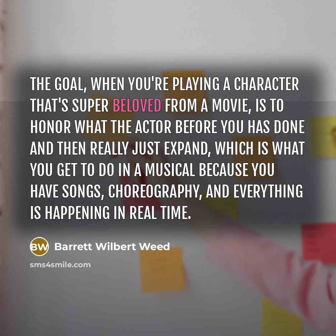 “The goal, when you're playing a character that's super beloved…” quote by Barrett Wilbert Weed