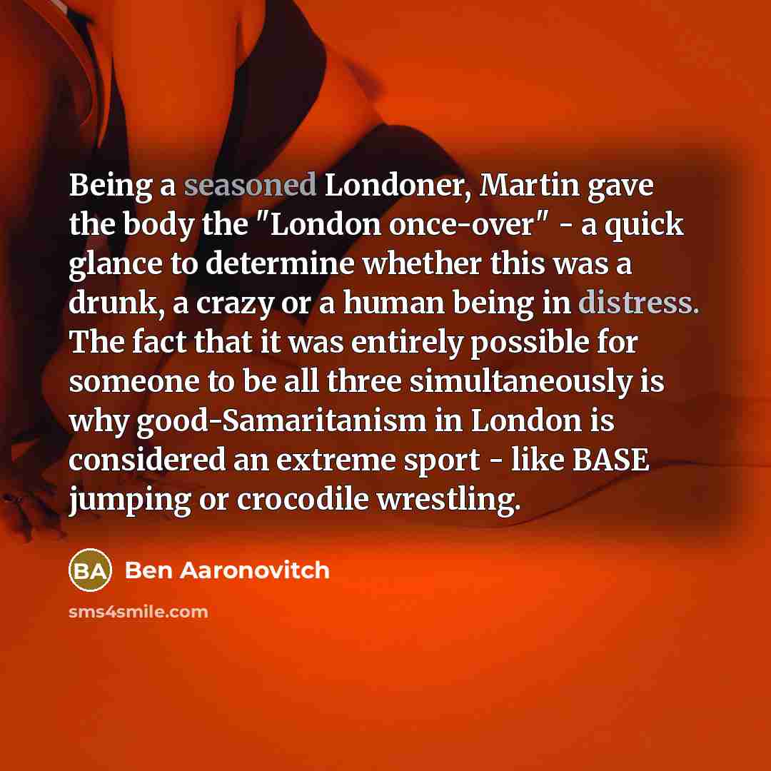 “Being a seasoned Londoner, Martin gave the body the "London…” quote by Ben Aaronovitch
