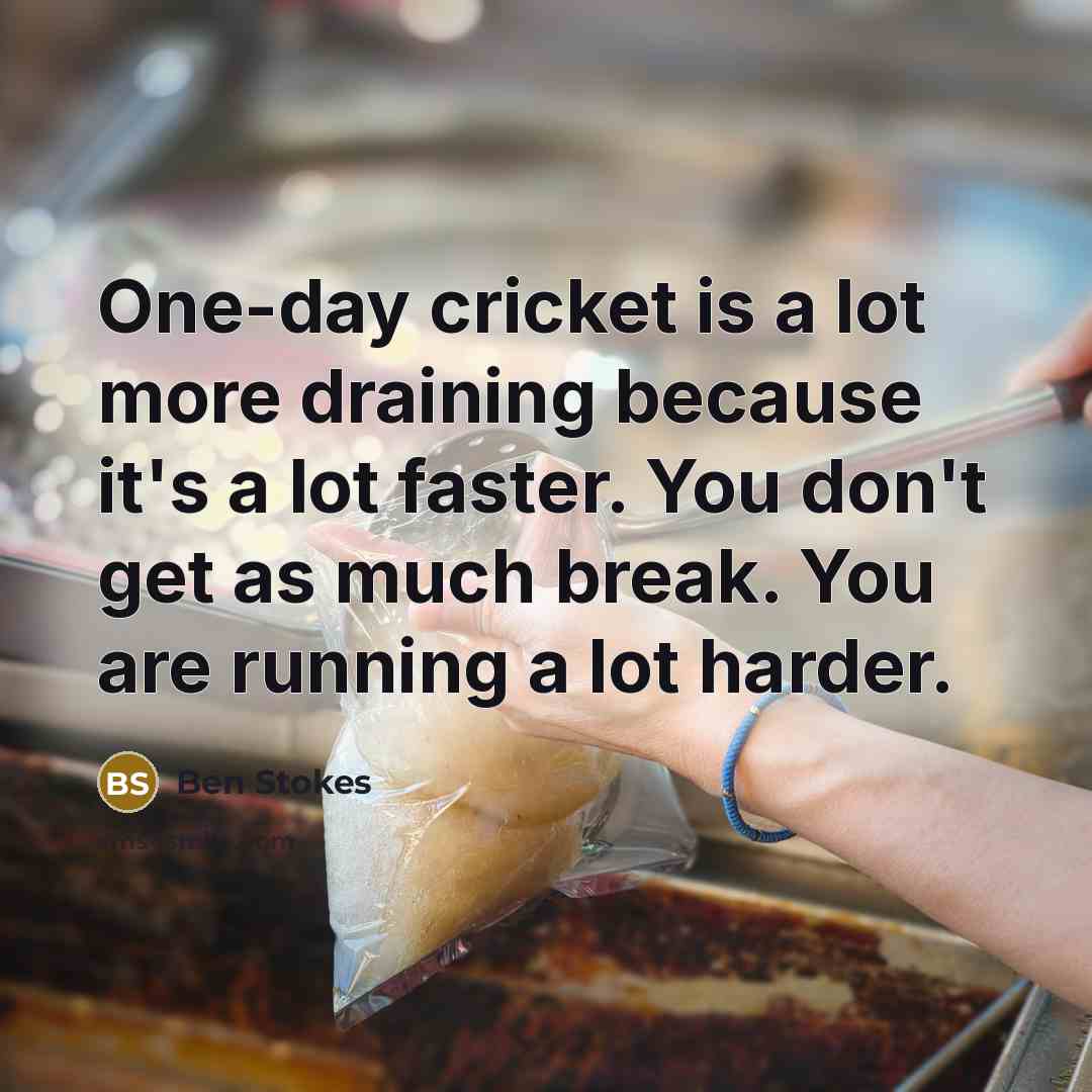 “One-day cricket is a lot more draining because it's a…” quote by Ben Stokes