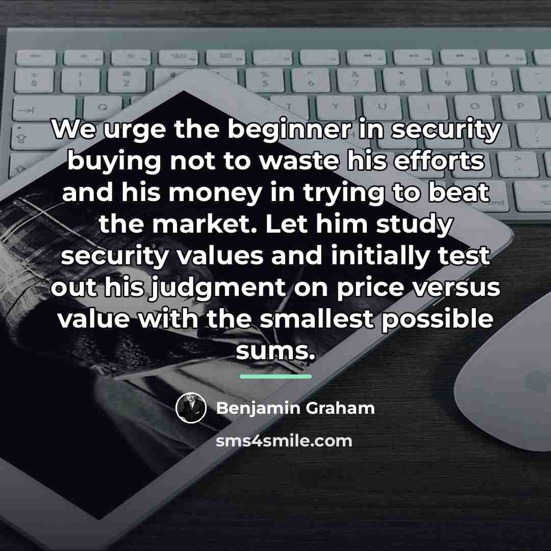 “We urge the beginner in security buying not to waste…” quote by Benjamin Graham