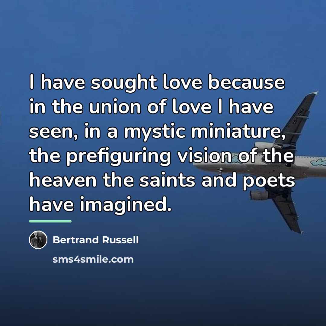 “I have sought love because in the union of love…” quote by Bertrand Russell