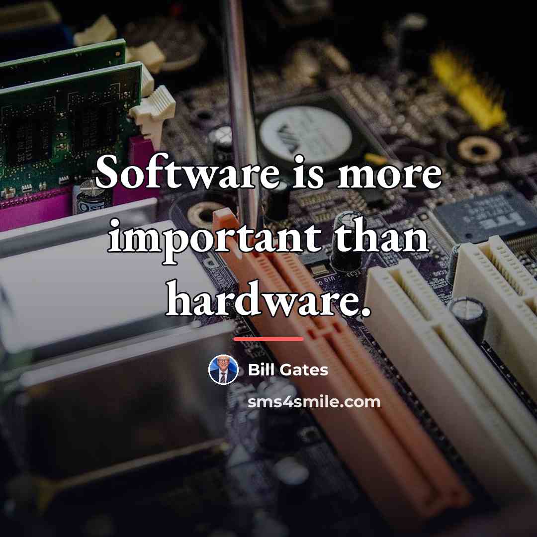 “Software is more important than hardware.…” quote by Bill Gates