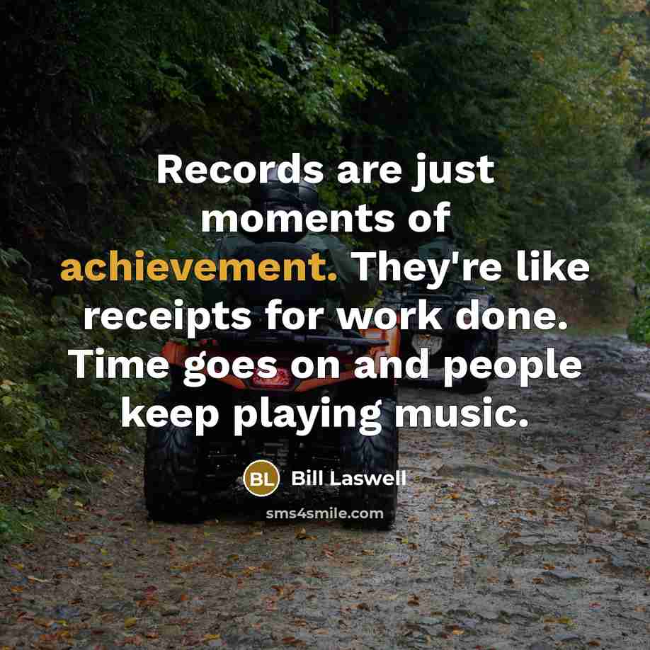 “Records are just moments of achievement. They're like receipts for…” quote by Bill Laswell