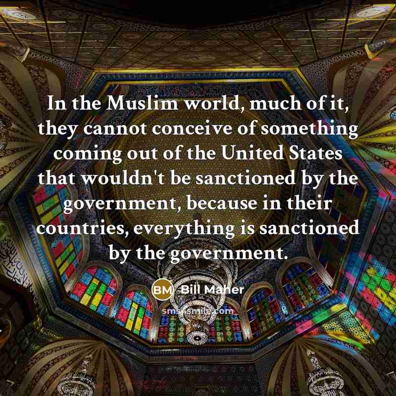 “In the Muslim world, much of it, they cannot conceive…” quote by Bill Maher