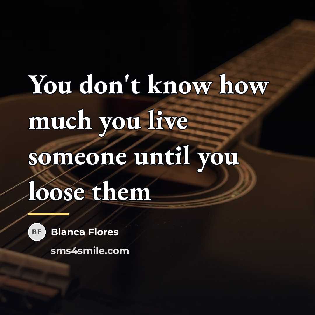 “You don't know how much you live someone until you…” quote by Blanca Flores