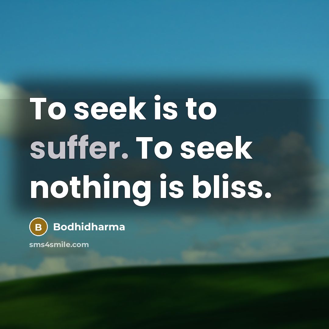 “To seek is to suffer. To seek nothing is bliss.…” quote by Bodhidharma