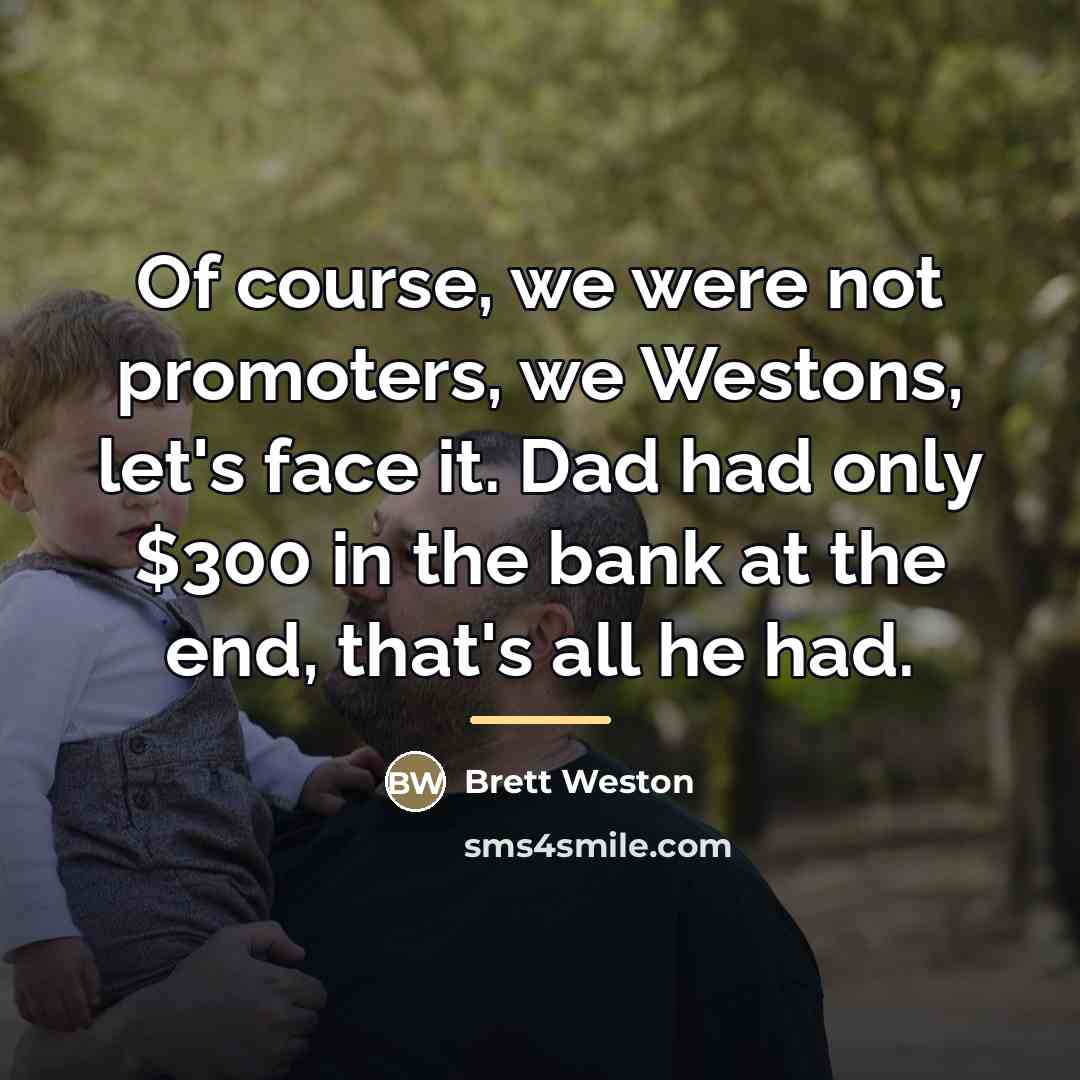 “Of course, we were not promoters, we Westons, let's face…” quote by Brett Weston