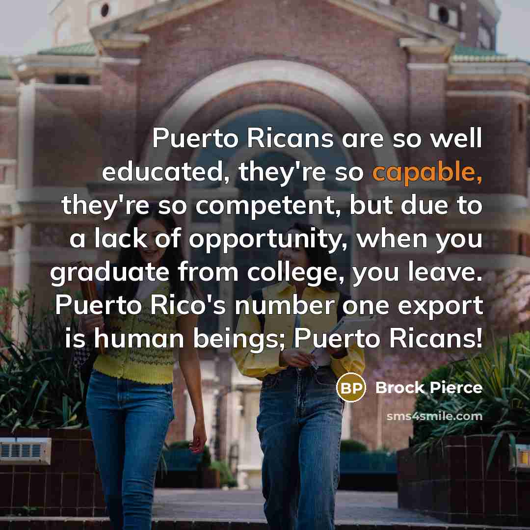 “Puerto Ricans are so well educated, they're so capable, they're…” quote by Brock Pierce