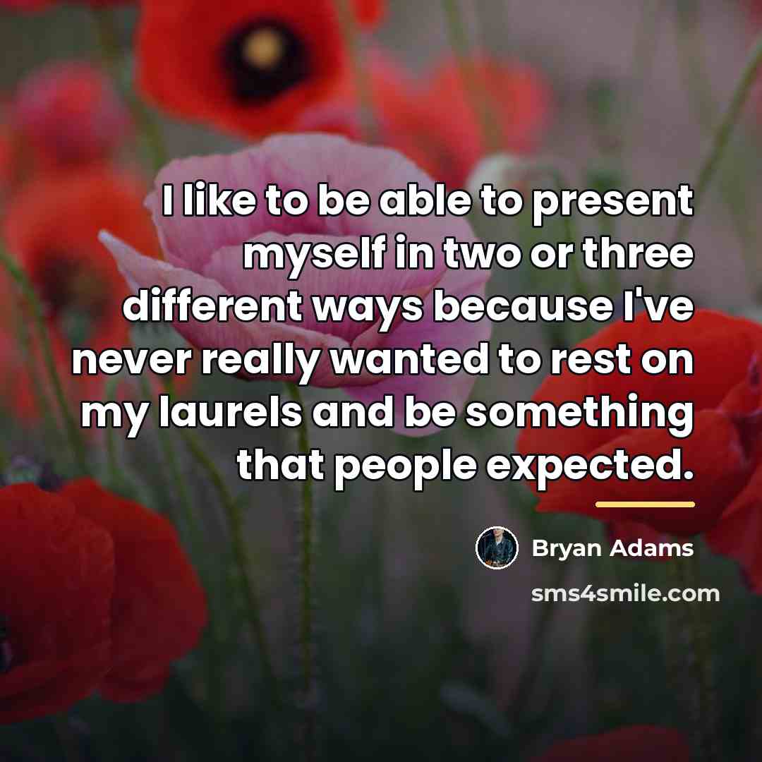“I like to be able to present myself in two…” quote by Bryan Adams