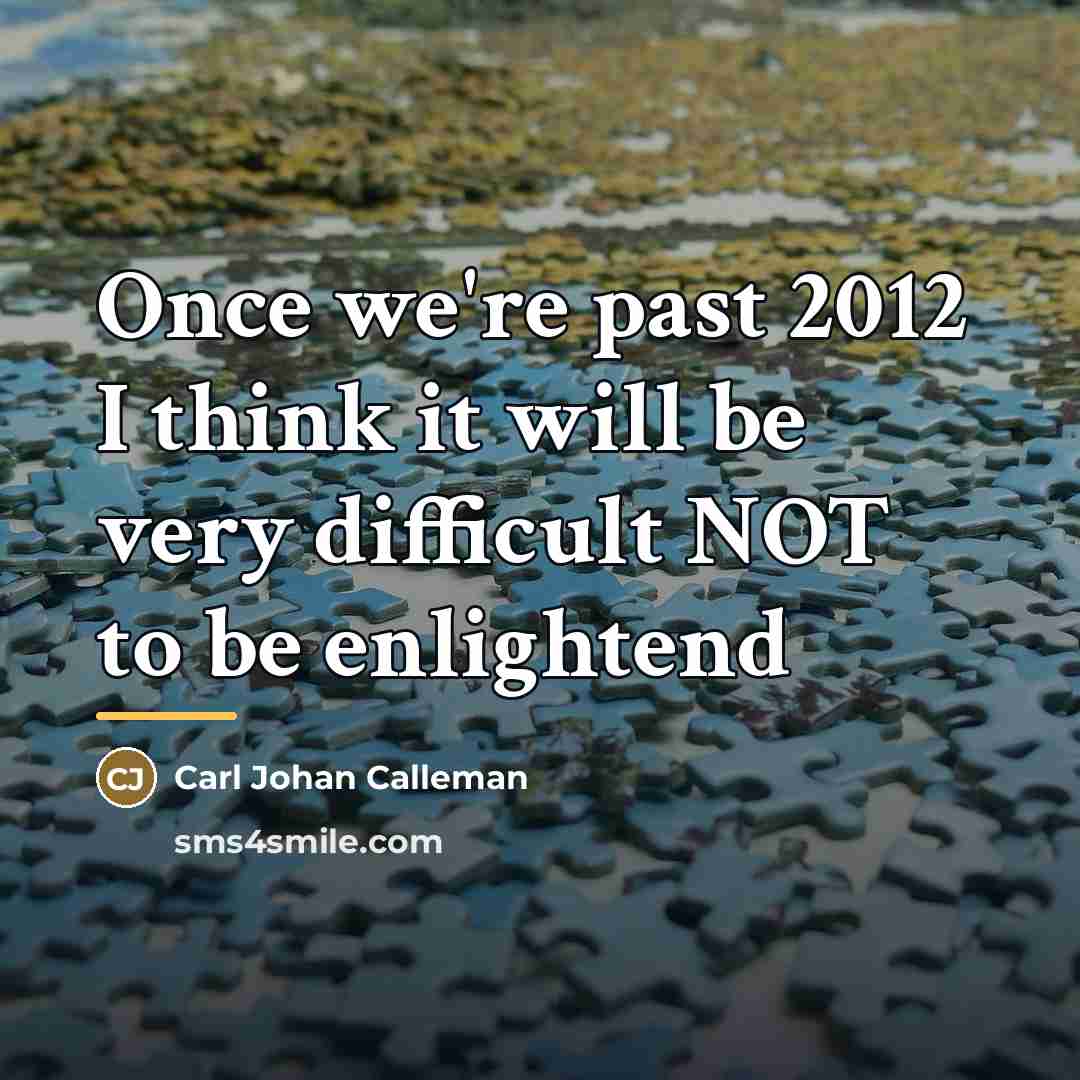 “Once we're past 2012 I think it will be very…” quote by Carl Johan Calleman