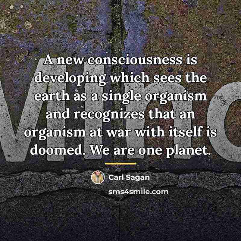 “A new consciousness is developing which sees the earth as…” quote by Carl Sagan