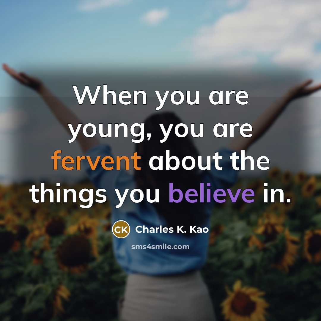 “When you are young, you are fervent about the things…” quote by Charles K. Kao