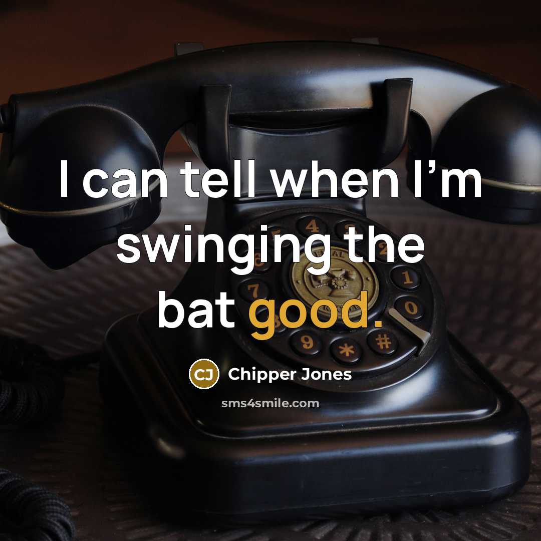 “I can tell when I'm swinging the bat good.…” quote by Chipper Jones