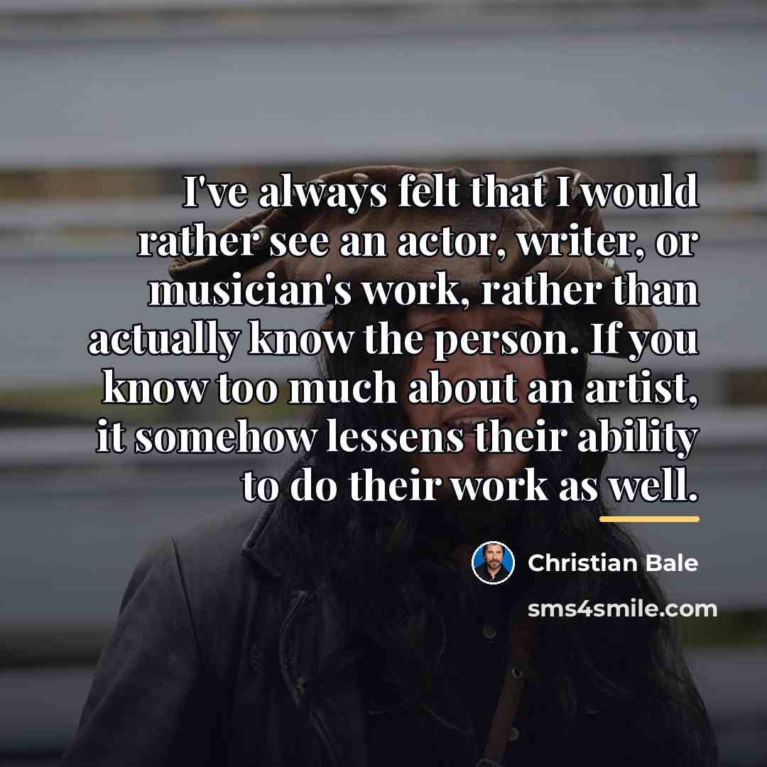 “I've always felt that I would rather see an actor,…” quote by Christian Bale