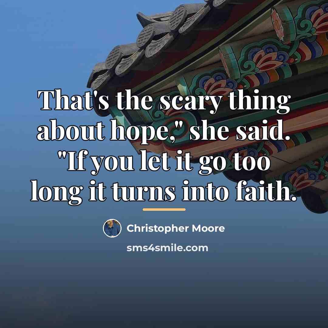 “That's the scary thing about hope," she said. "If you…” quote by Christopher Moore