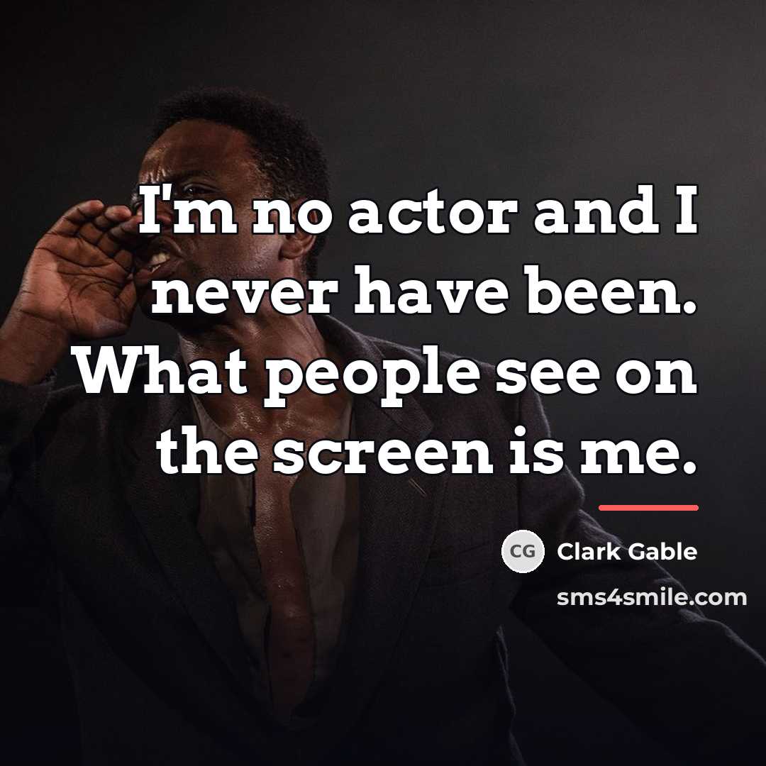 “I'm no actor and I never have been. What people…” quote by Clark Gable