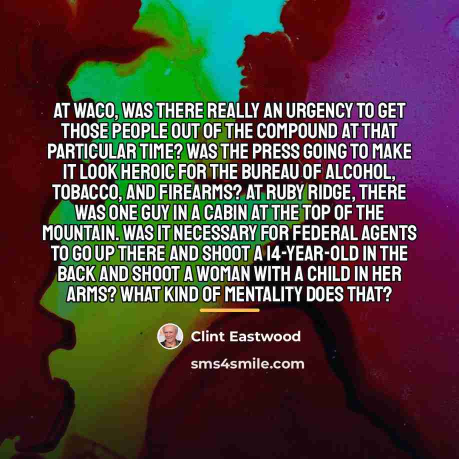 “At Waco, was there really an urgency to get those…” quote by Clint Eastwood