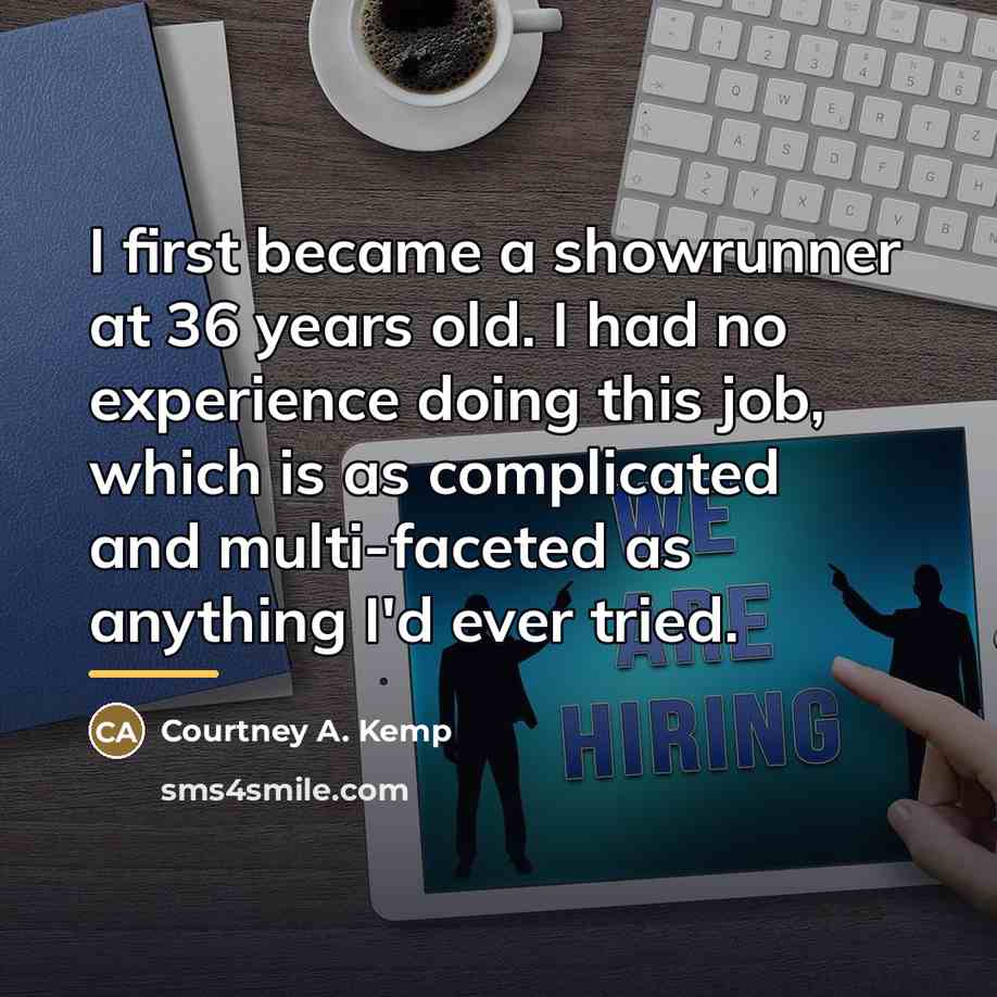 “I first became a showrunner at 36 years old. I…” quote by Courtney A. Kemp