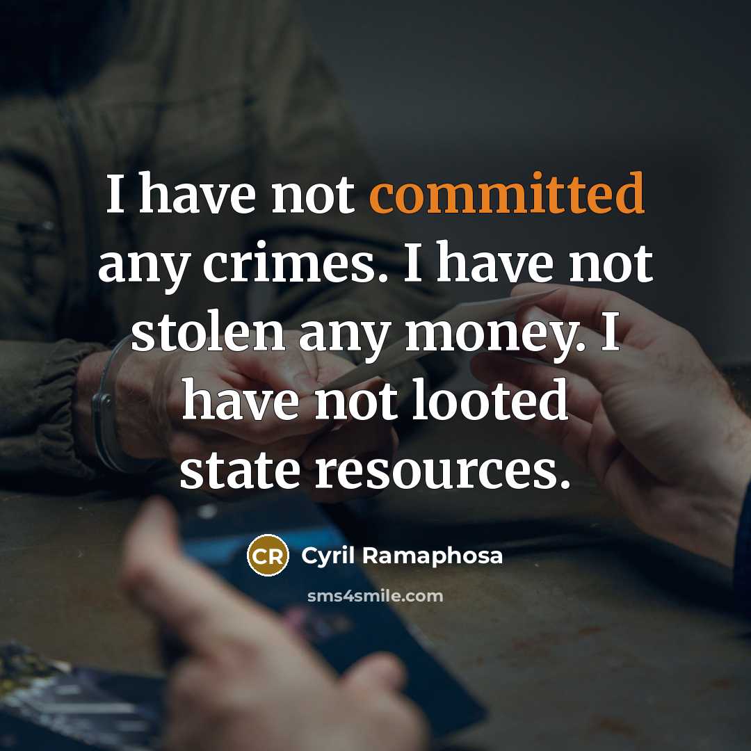 “I have not committed any crimes. I have not stolen…” quote by Cyril Ramaphosa