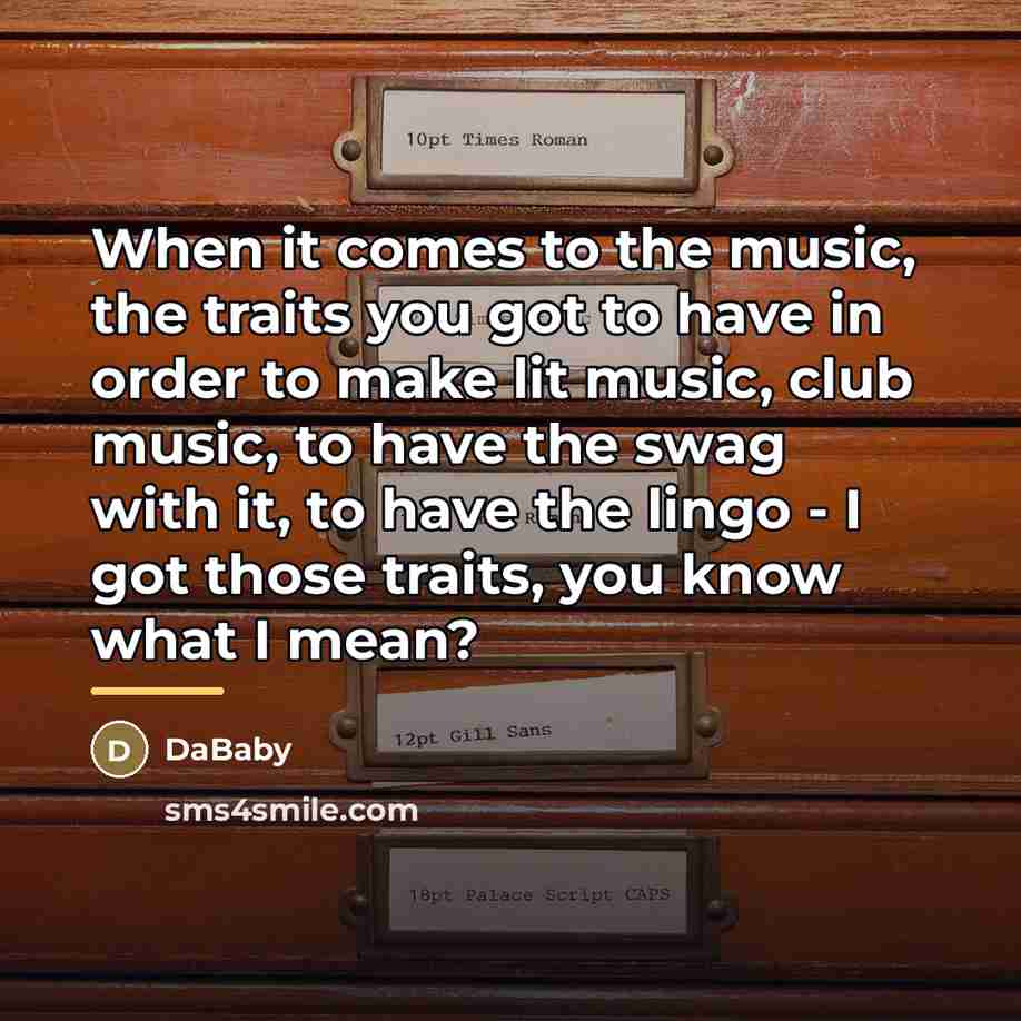 “When it comes to the music, the traits you got…” quote by DaBaby