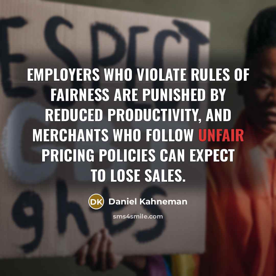 “Employers who violate rules of fairness are punished by reduced…” quote by Daniel Kahneman