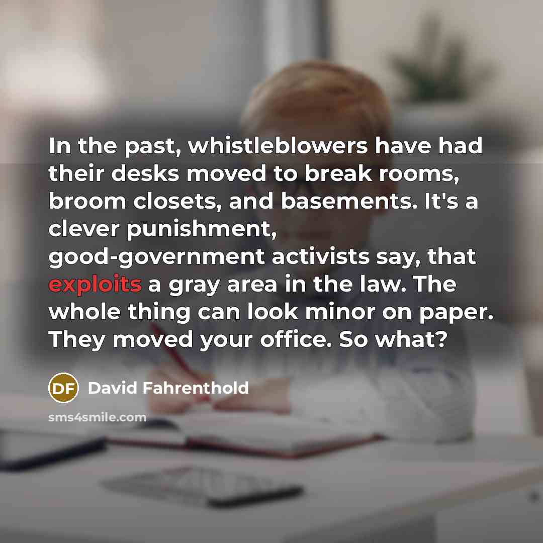 “In the past, whistleblowers have had their desks moved to…” quote by David Fahrenthold