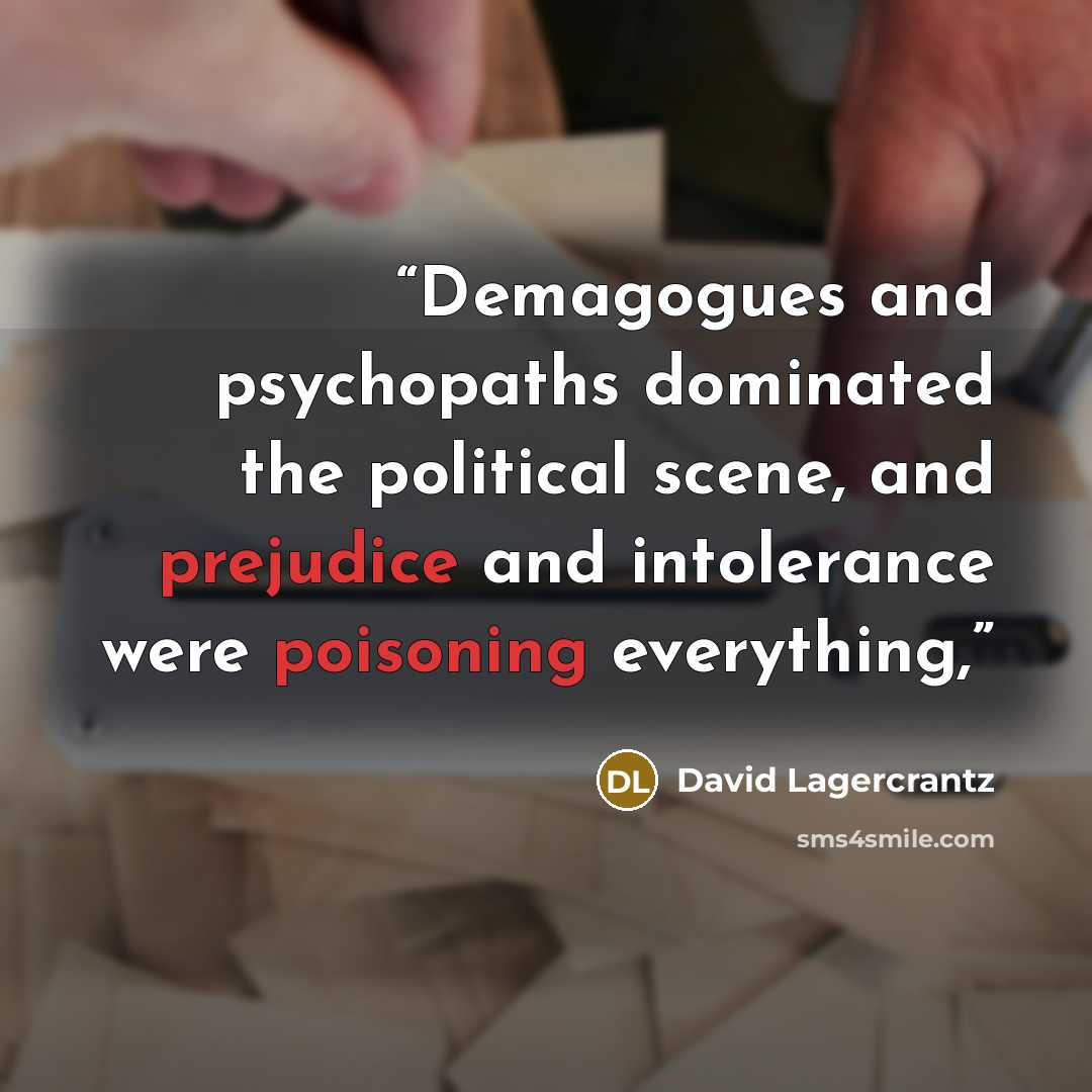 “Demagogues and psychopaths dominated the political scene, and prejudice and intolerance were poisoning everything,” quote by David Lagercrantz