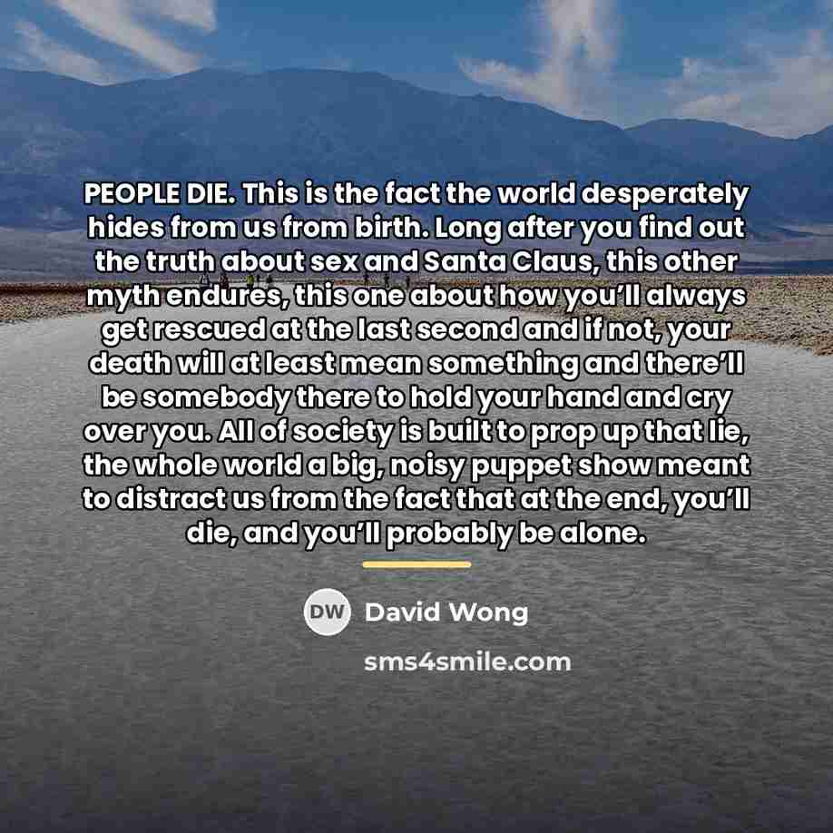 “PEOPLE DIE. This is the fact the world desperately hides…” quote by David Wong