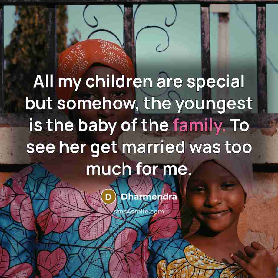 “All my children are special but somehow, the youngest is…” quote by Dharmendra