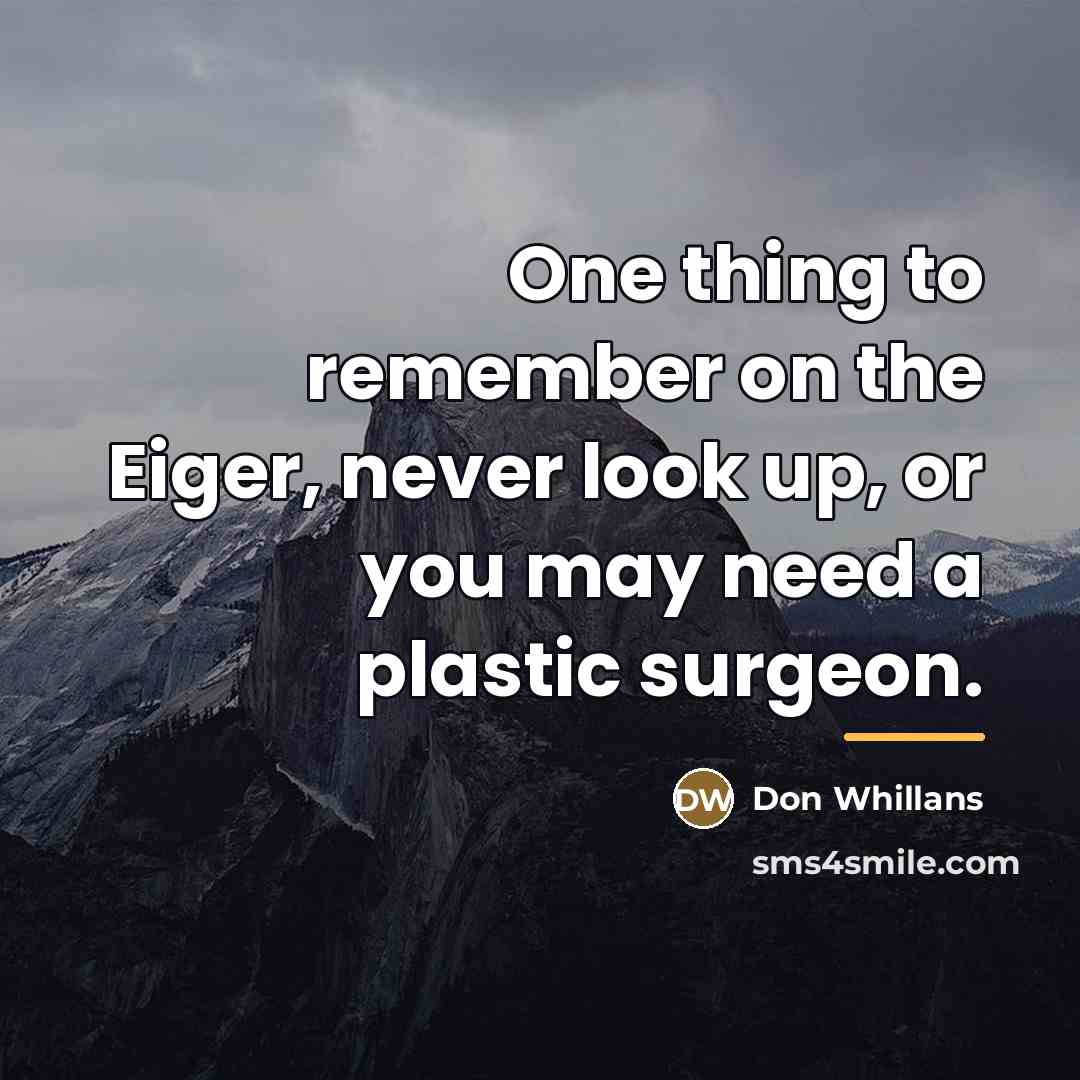 “One thing to remember on the Eiger, never look up,…” quote by Don Whillans