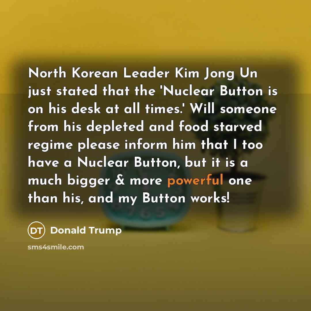 “North Korean Leader Kim Jong Un just stated that the…” quote by Donald Trump