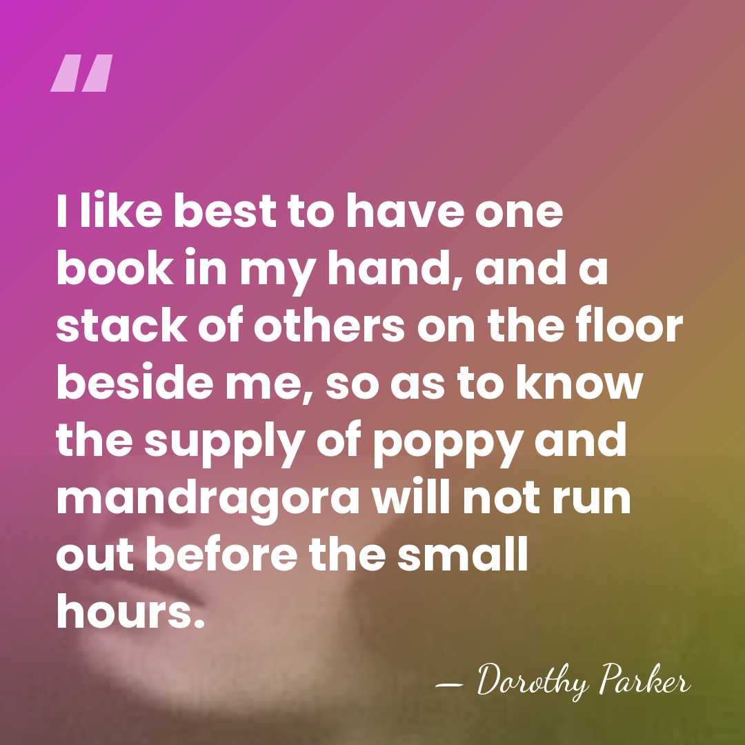 I like best to have one book in my hand, and a&hellip; - Dorothy Parker