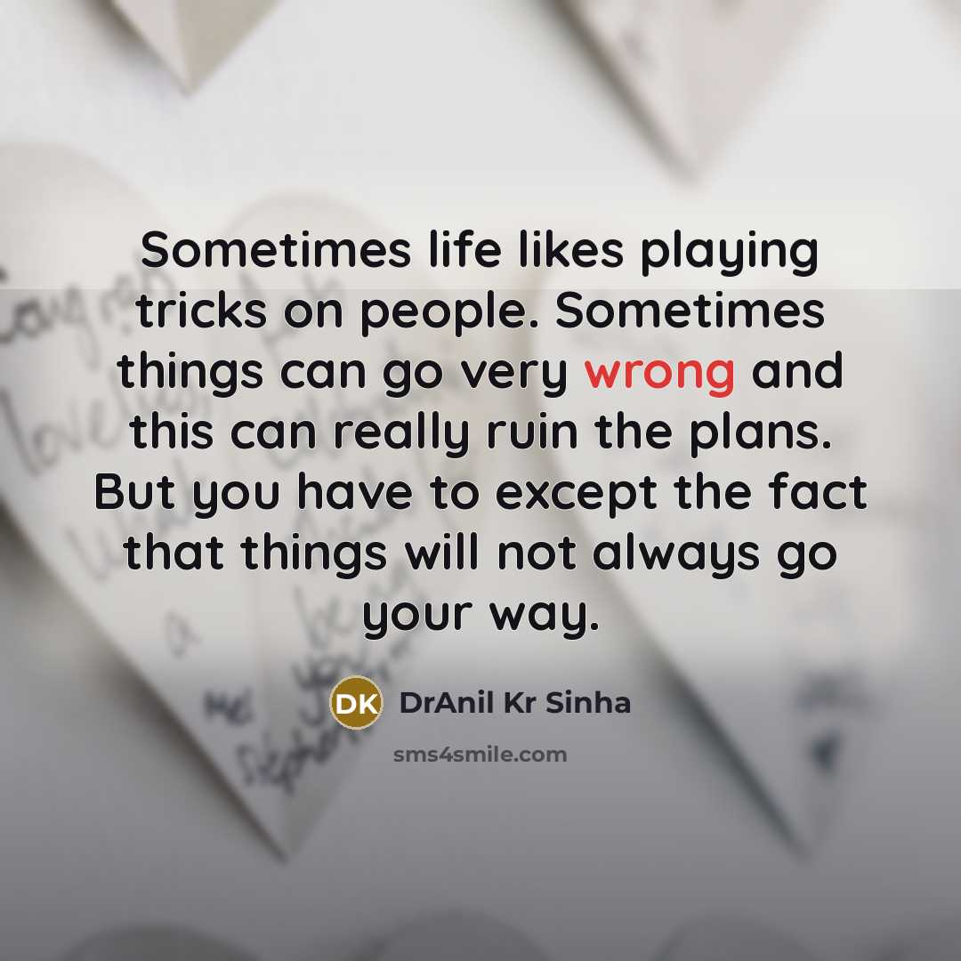 “Sometimes life likes playing tricks on people. Sometimes things can…” quote by DrAnil Kr Sinha