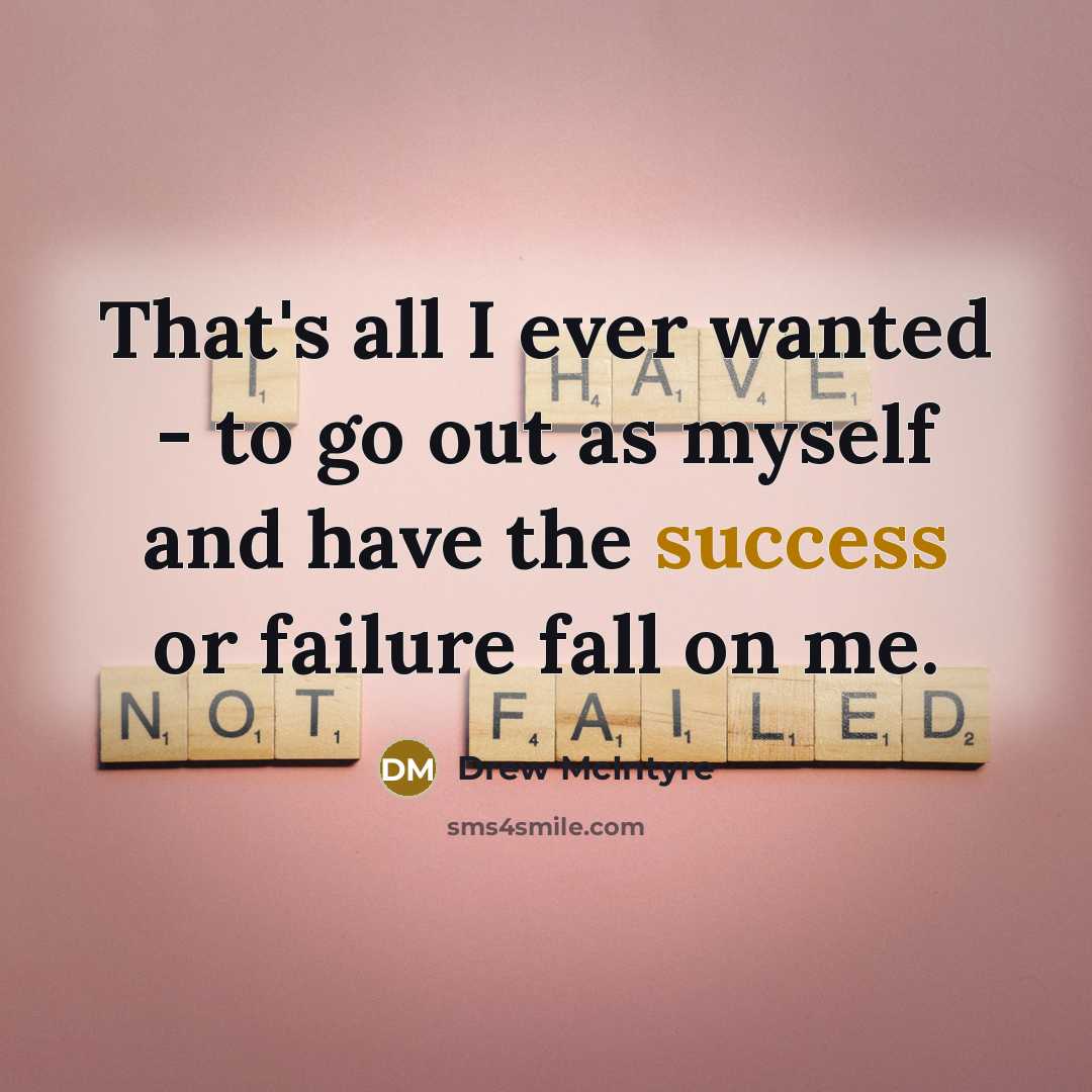 “That's all I ever wanted - to go out as…” quote by Drew McIntyre
