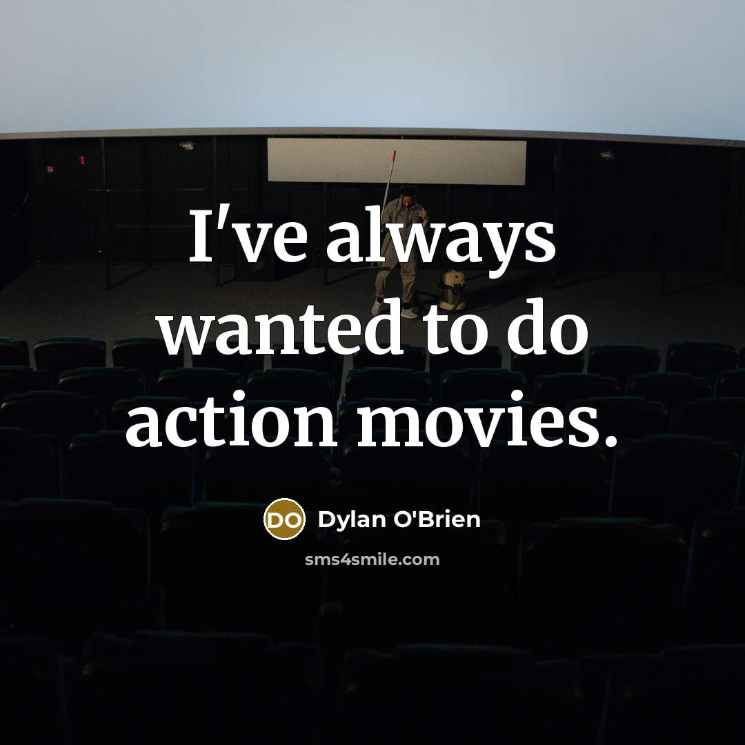 “I've always wanted to do action movies.…” quote by Dylan O'Brien