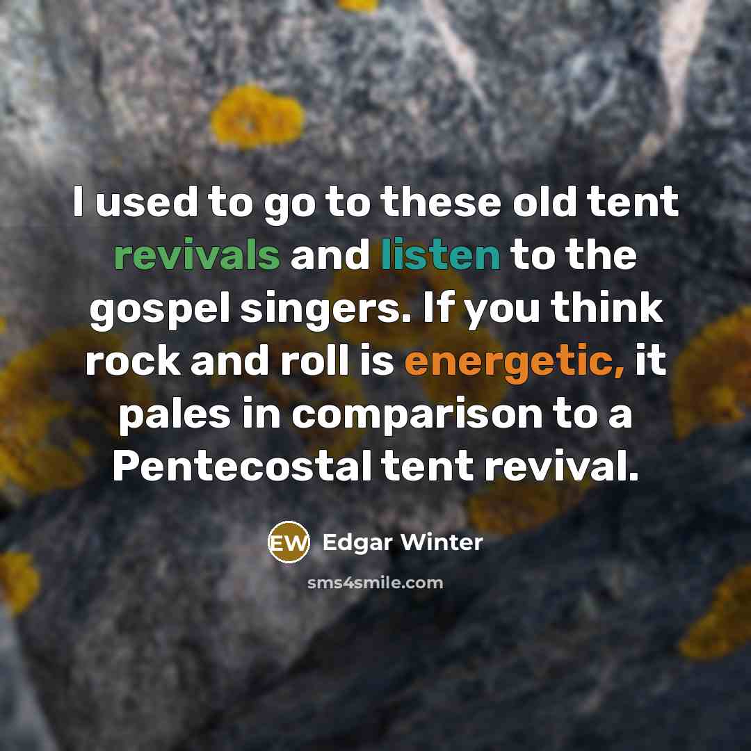 “I used to go to these old tent revivals and…” quote by Edgar Winter