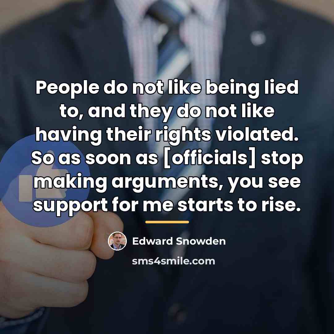 “People do not like being lied to, and they do…” quote by Edward Snowden