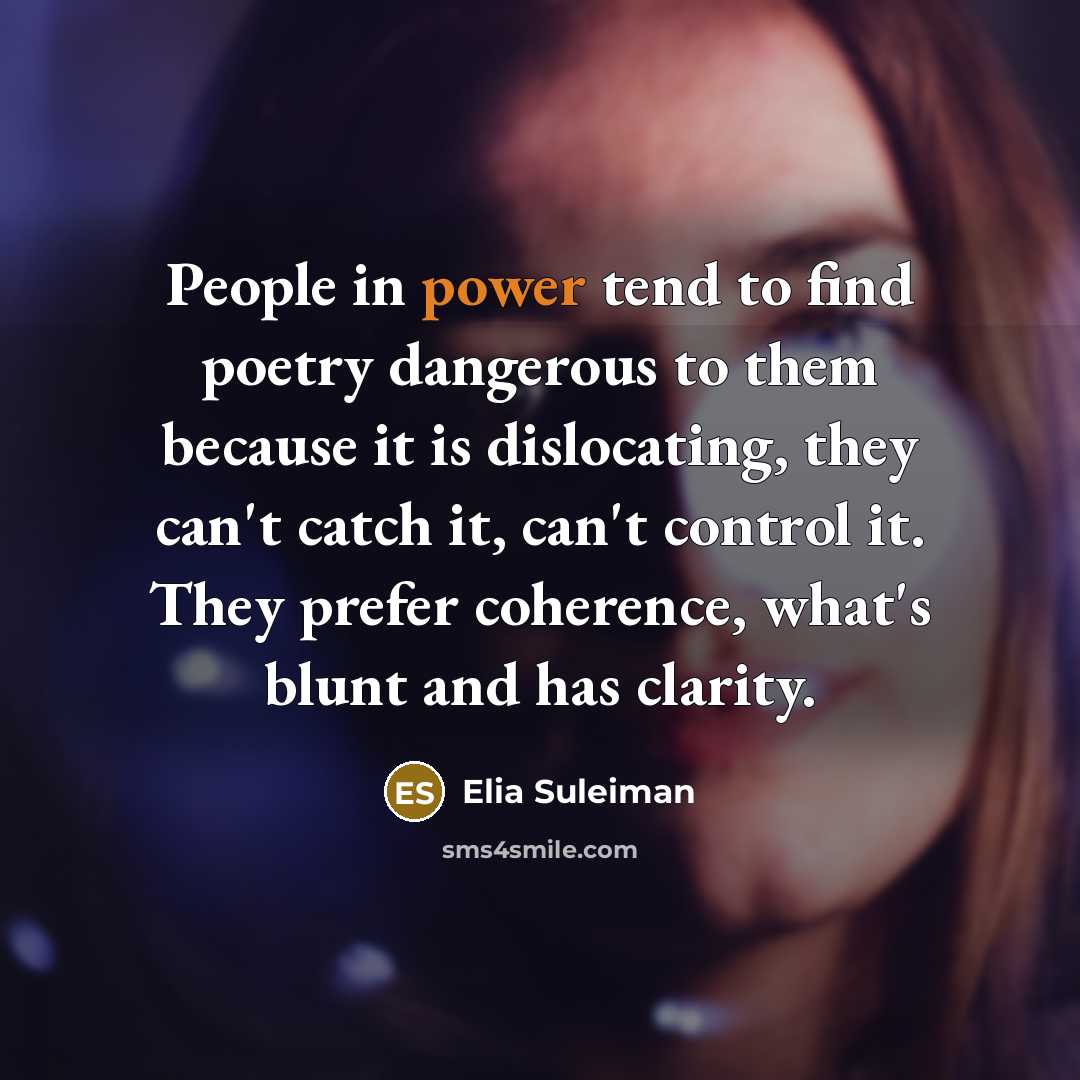 “People in power tend to find poetry dangerous to them…” quote by Elia Suleiman