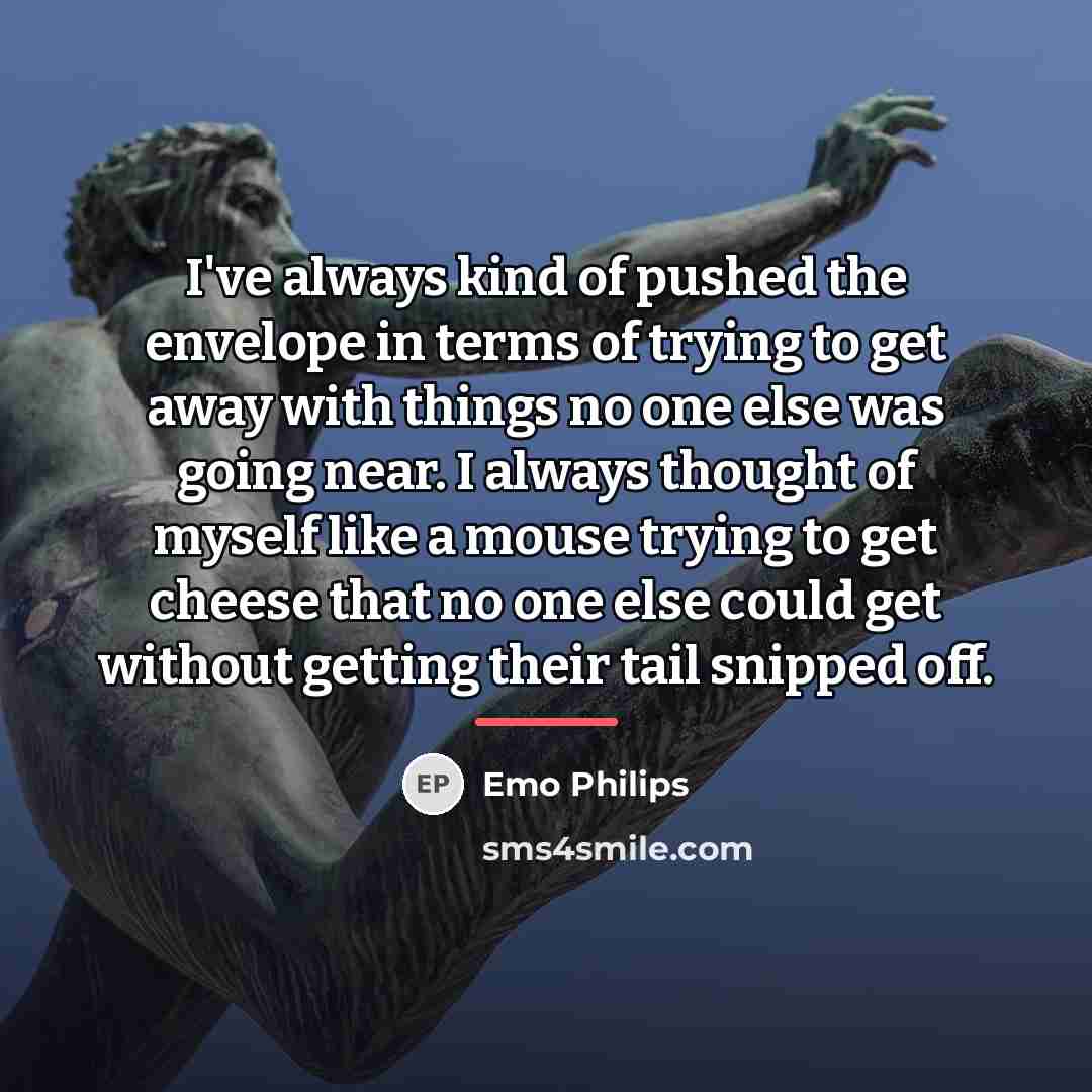 “I've always kind of pushed the envelope in terms of…” quote by Emo Philips