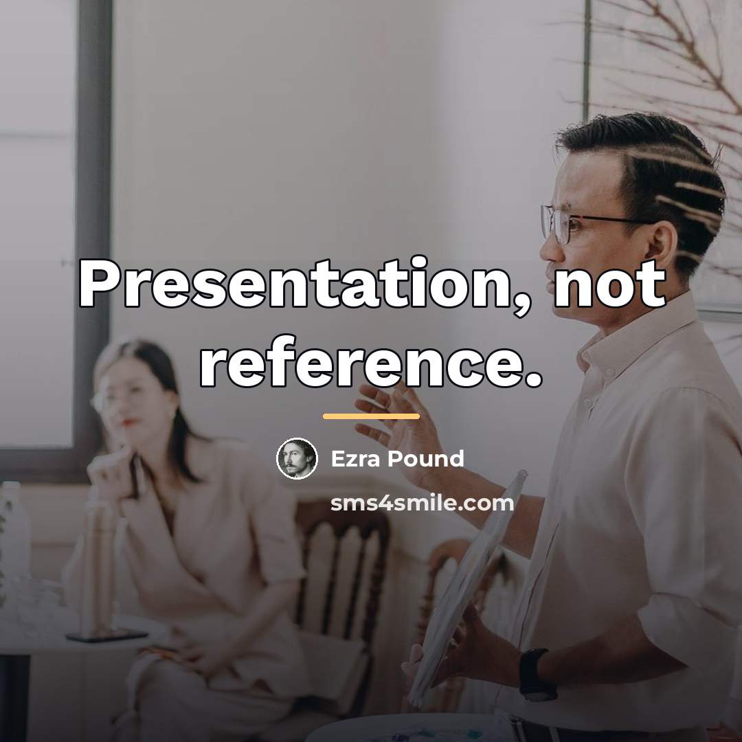 “Presentation, not reference.…” quote by Ezra Pound